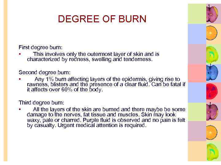 DEGREE OF BURN First degree burn: • This involves only the outermost layer of