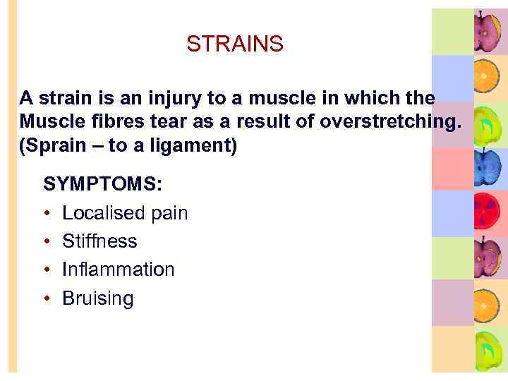STRAINS A strain is an injury to a muscle in which the Muscle fibres