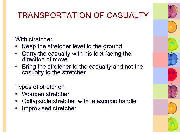 TRANSPORTATION OF CASUALTY With stretcher: • Keep the stretcher level to the ground •