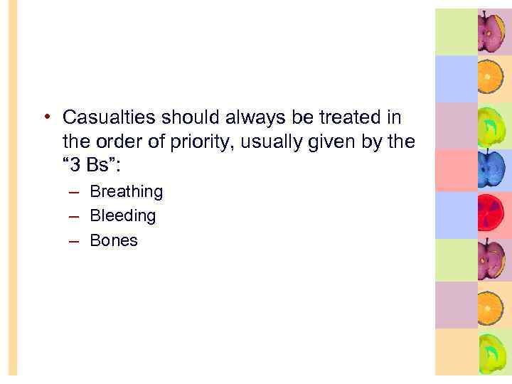  • Casualties should always be treated in the order of priority, usually given