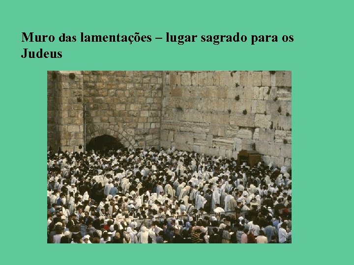 Muro das lamentações – lugar sagrado para os Judeus 