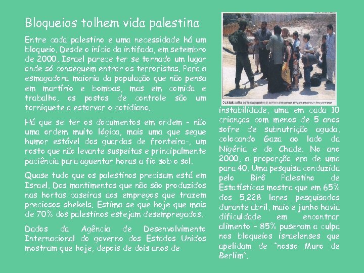 Bloqueios tolhem vida palestina Entre cada palestino e uma necessidade há um bloqueio. Desde