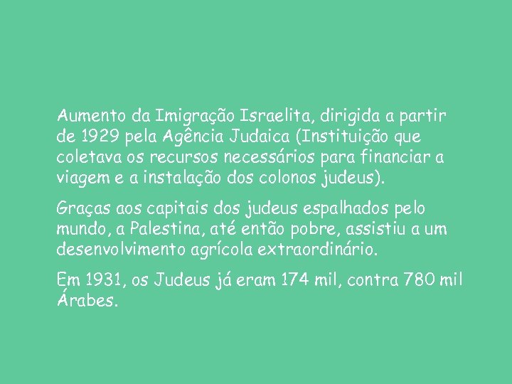 Aumento da Imigração Israelita, dirigida a partir de 1929 pela Agência Judaica (Instituição que