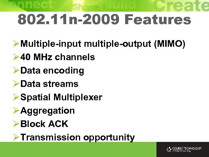 802. 11 n-2009 Features Ø Multiple-input multiple-output (MIMO) Ø 40 MHz channels Ø Data