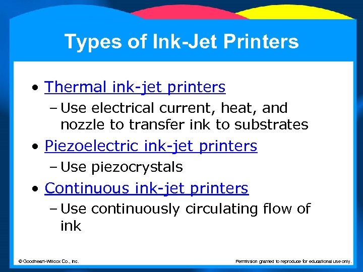 Types of Ink-Jet Printers • Thermal ink-jet printers – Use electrical current, heat, and