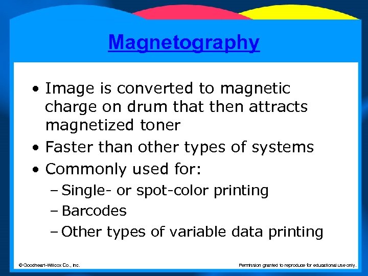 Magnetography • Image is converted to magnetic charge on drum that then attracts magnetized