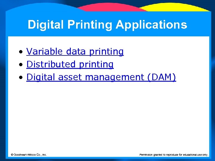 Digital Printing Applications • Variable data printing • Distributed printing • Digital asset management