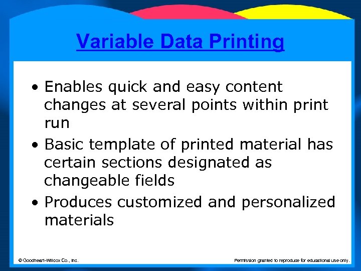 Variable Data Printing • Enables quick and easy content changes at several points within