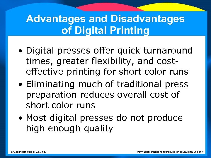 Advantages and Disadvantages of Digital Printing • Digital presses offer quick turnaround times, greater