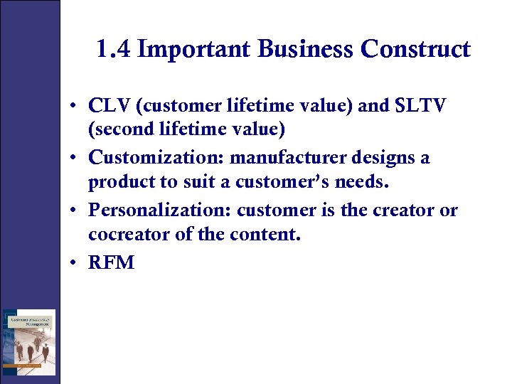 1. 4 Important Business Construct • CLV (customer lifetime value) and SLTV (second lifetime