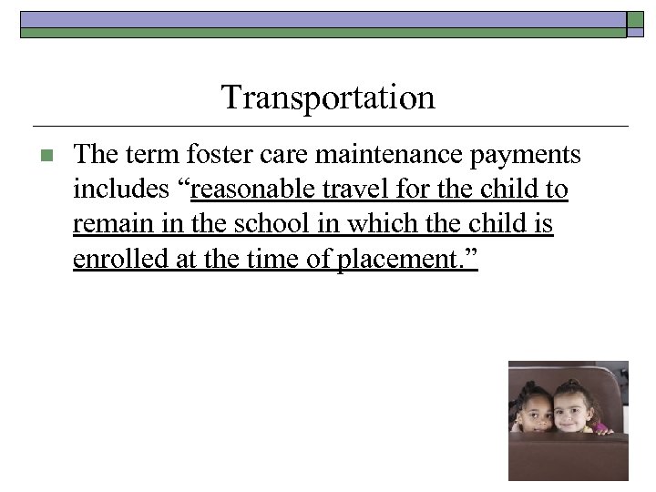 Transportation n The term foster care maintenance payments includes “reasonable travel for the child