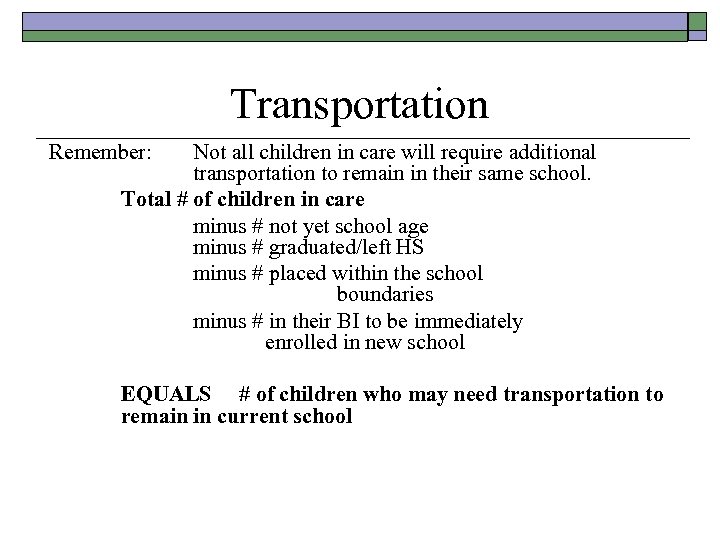 Transportation Remember: Not all children in care will require additional transportation to remain in