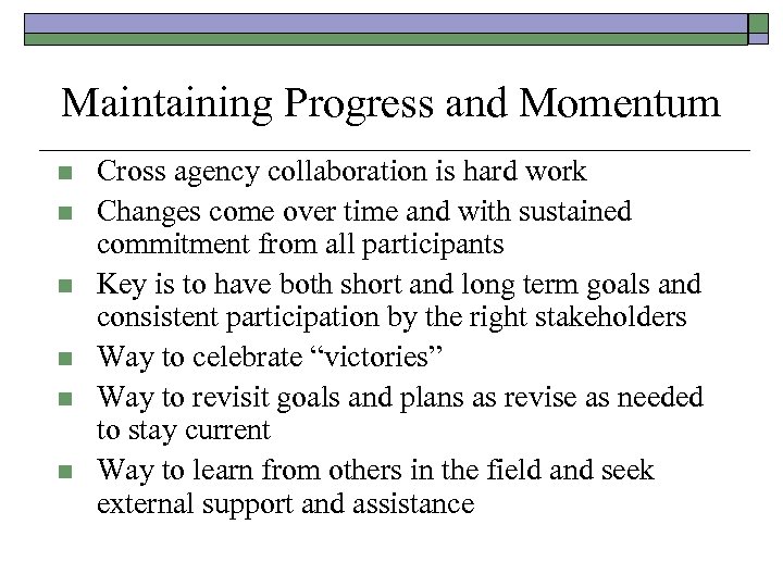Maintaining Progress and Momentum n n n Cross agency collaboration is hard work Changes
