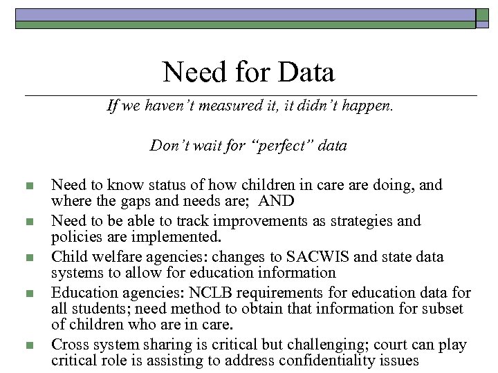 Need for Data If we haven’t measured it, it didn’t happen. Don’t wait for
