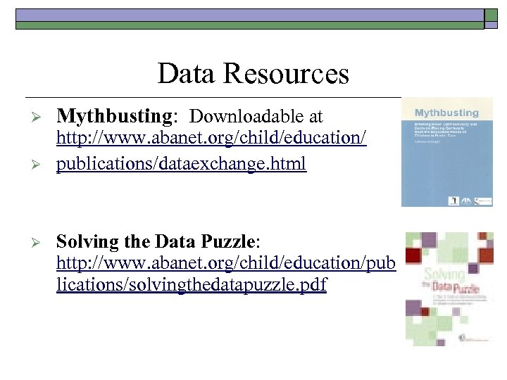 Data Resources Ø Ø Ø Mythbusting: Downloadable at http: //www. abanet. org/child/education/ publications/dataexchange. html