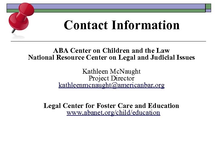 Contact Information ABA Center on Children and the Law National Resource Center on Legal