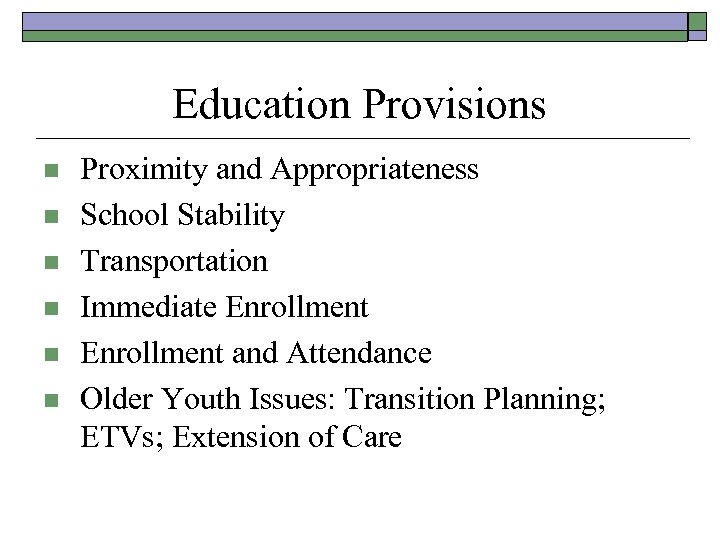 Education Provisions n n n Proximity and Appropriateness School Stability Transportation Immediate Enrollment and
