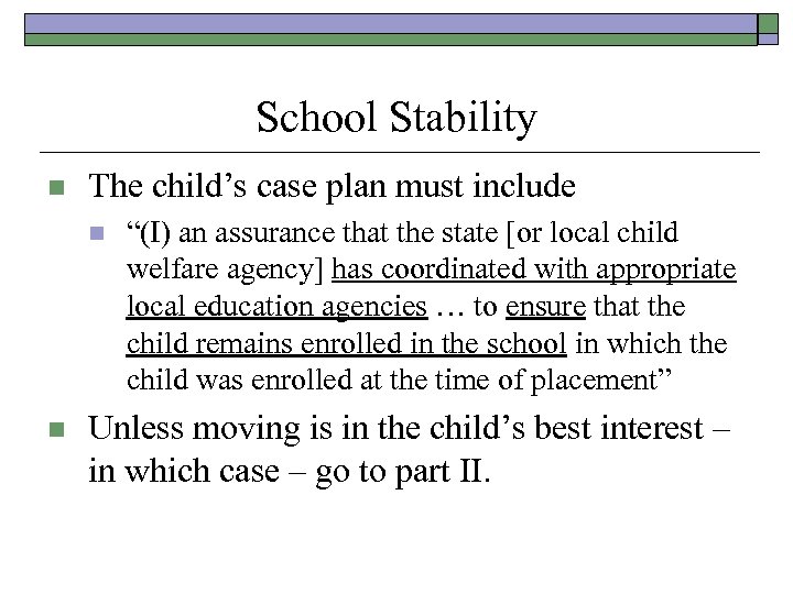 School Stability n The child’s case plan must include n n “(I) an assurance