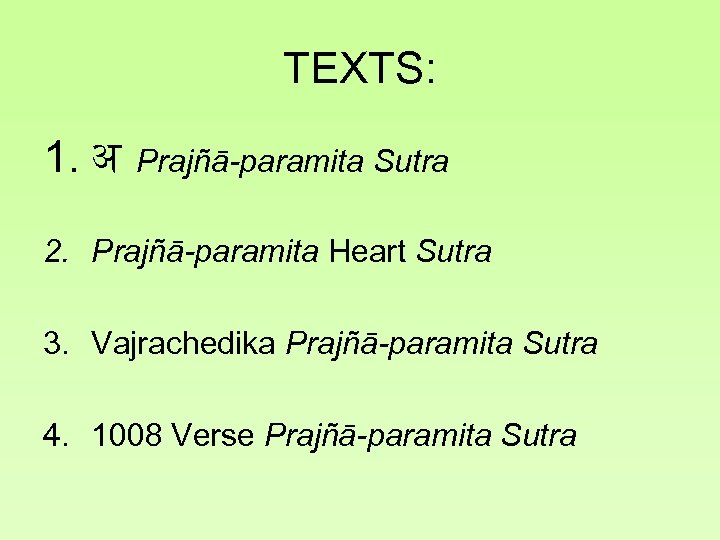 TEXTS: 1. अ Prajñā-paramita Sutra 2. Prajñā-paramita Heart Sutra 3. Vajrachedika Prajñā-paramita Sutra 4.