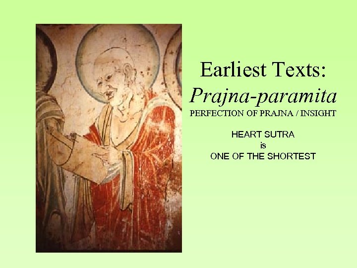 Earliest Texts: Prajna-paramita PERFECTION OF PRAJNA / INSIGHT HEART SUTRA is ONE OF THE
