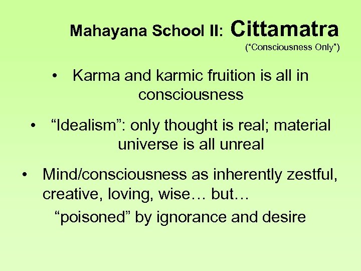 Mahayana School II: Cittamatra (“Consciousness Only”) • Karma and karmic fruition is all in