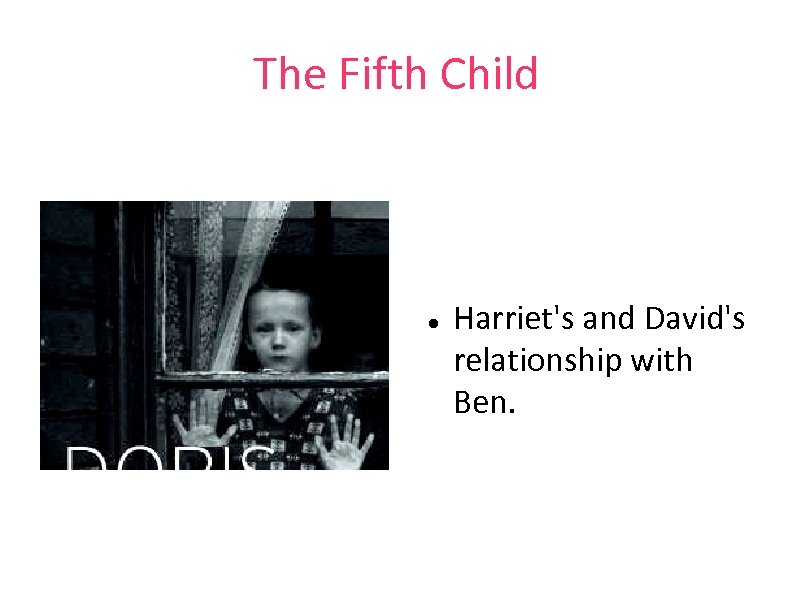 The Fifth Child Harriet's and David's relationship with Ben. 