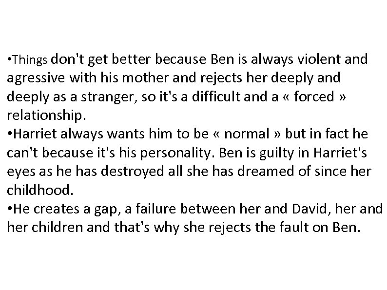 • Things don't get better because Ben is always violent and agressive with