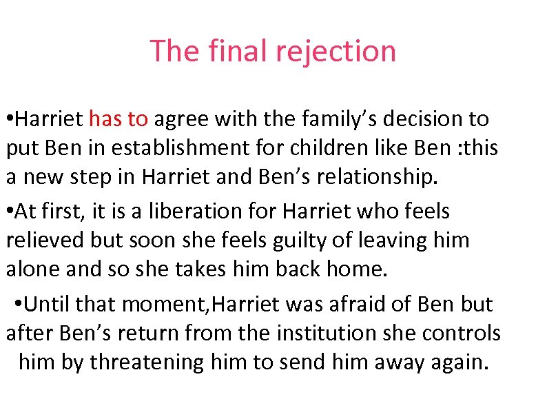 The final rejection • Harriet has to agree with the family’s decision to put