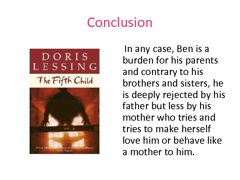 Conclusion In any case, Ben is a burden for his parents and contrary to