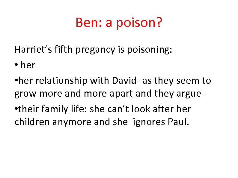 Ben: a poison? Harriet’s fifth pregancy is poisoning: • her relationship with David- as