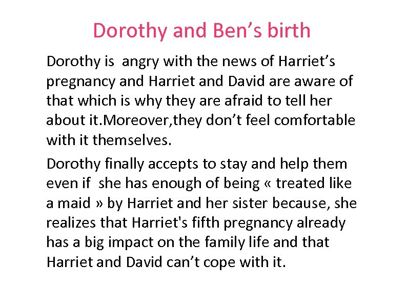 Dorothy and Ben’s birth Dorothy is angry with the news of Harriet’s pregnancy and