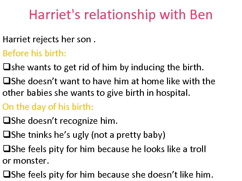 Harriet's relationship with Ben Harriet rejects her son. Before his birth: qshe wants to