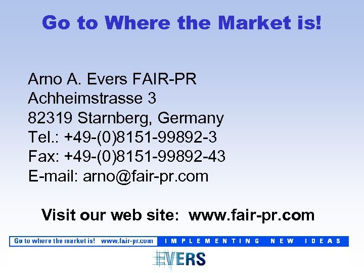 Go to Where the Market is! Arno A. Evers FAIR-PR Achheimstrasse 3 82319 Starnberg,