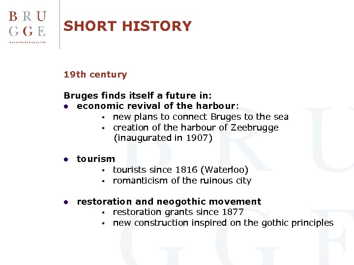 SHORT HISTORY 19 th century Bruges finds itself a future in: l economic revival