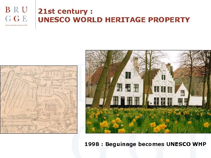 21 st century : UNESCO WORLD HERITAGE PROPERTY 1998 : Beguinage becomes UNESCO WHP