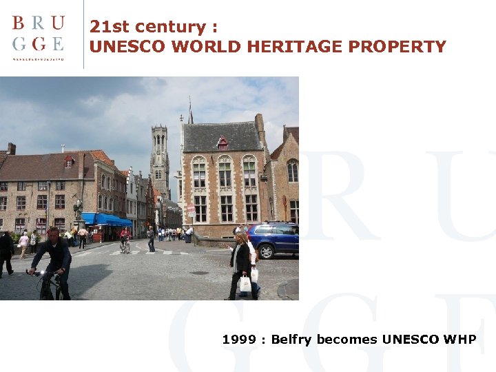 21 st century : UNESCO WORLD HERITAGE PROPERTY 1999 : Belfry becomes UNESCO WHP