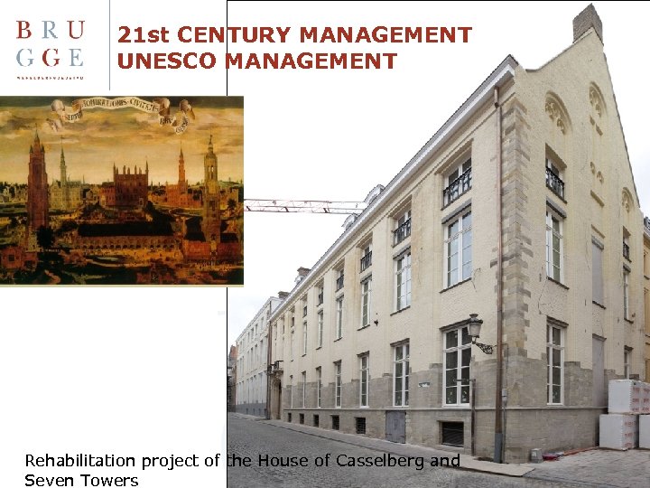 21 st CENTURY MANAGEMENT UNESCO MANAGEMENT Rehabilitation project of the House of Casselberg and