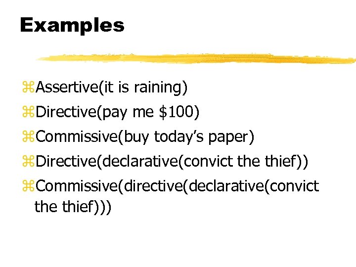 Examples z. Assertive(it is raining) z. Directive(pay me $100) z. Commissive(buy today’s paper) z.