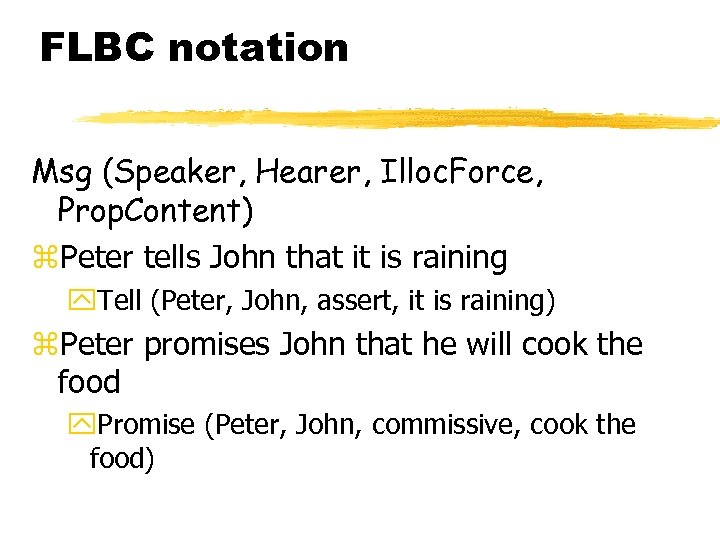 FLBC notation Msg (Speaker, Hearer, Illoc. Force, Prop. Content) z. Peter tells John that