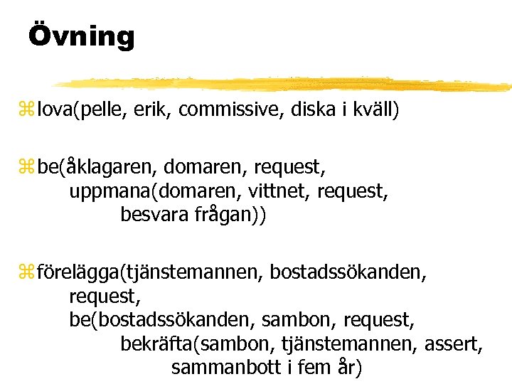 Övning z lova(pelle, erik, commissive, diska i kväll) z be(åklagaren, domaren, request, uppmana(domaren, vittnet,