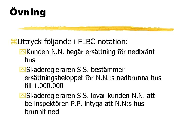 Övning z. Uttryck följande i FLBC notation: y. Kunden N. N. begär ersättning för