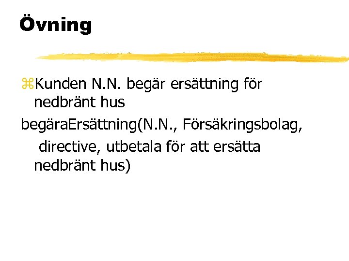 Övning z. Kunden N. N. begär ersättning för nedbränt hus begära. Ersättning(N. N. ,