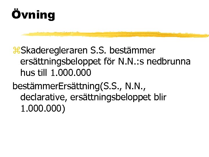 Övning z. Skaderegleraren S. S. bestämmer ersättningsbeloppet för N. N. : s nedbrunna hus