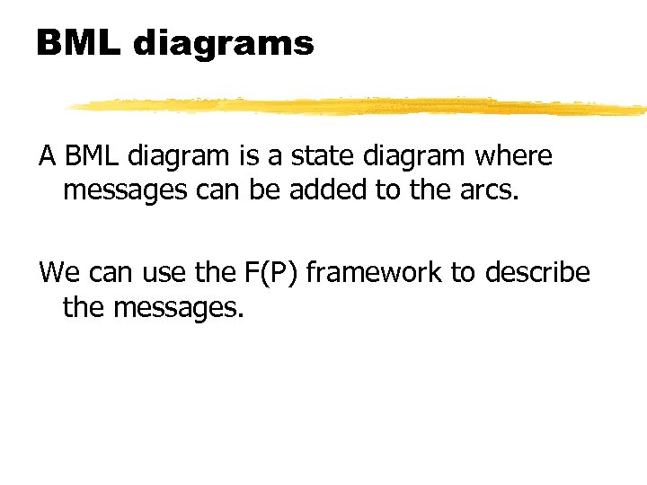 BML diagrams A BML diagram is a state diagram where messages can be added