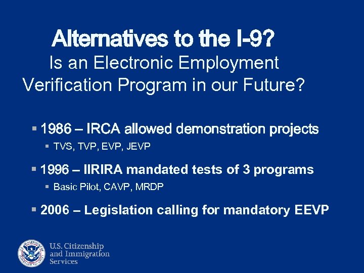 Alternatives to the I-9? Is an Electronic Employment Verification Program in our Future? §