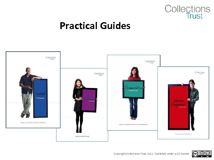 Practical Guides Copyright Collections Trust 2011. Published under a CC license 