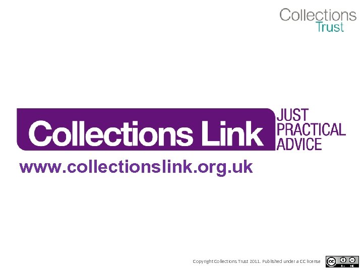 www. collectionslink. org. uk Copyright Collections Trust 2011. Published under a CC license 