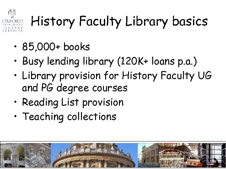History Faculty Library basics • 85, 000+ books • Busy lending library (120 K+