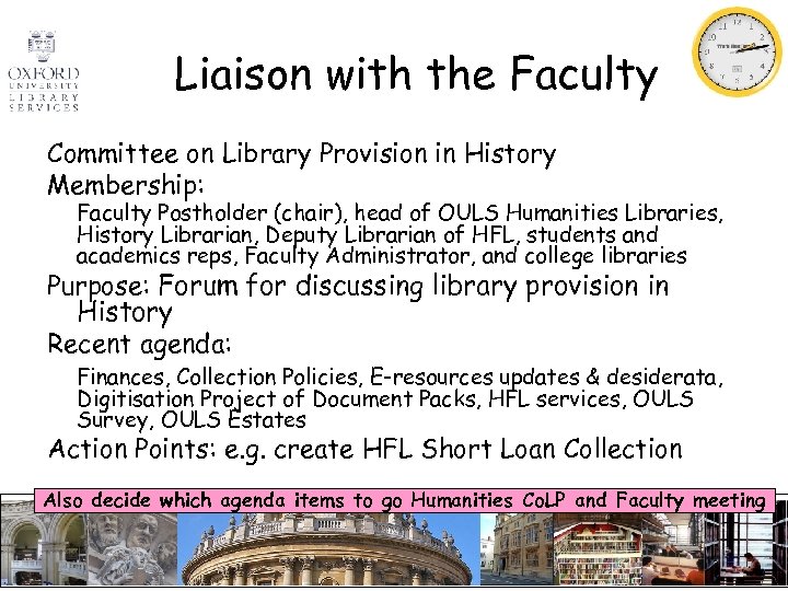 Liaison with the Faculty Committee on Library Provision in History Membership: Faculty Postholder (chair),