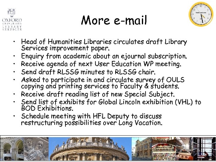 More e-mail • Head of Humanities Libraries circulates draft Library Services improvement paper. •